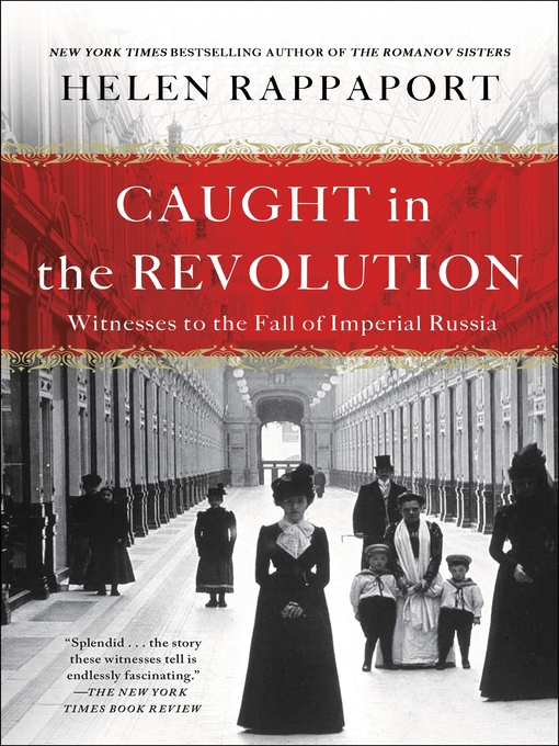 Title details for Caught in the Revolution: Petrograd, Russia, 1917 by Helen Rappaport - Wait list